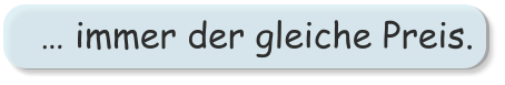 … immer der gleiche Preis.
